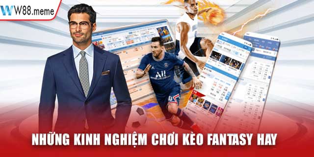 Bật mí kinh nghiệm chơi kèo Fantasy nâng cao tỷ lệ thắng.